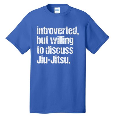 Introverted But Willing To Discuss Jiu JitsuJui Jitsu Lover Tall T-Shirt