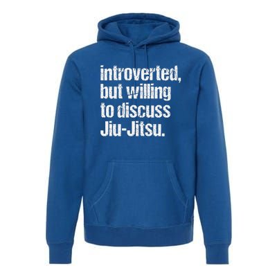 Introverted But Willing To Discuss Jiu JitsuJui Jitsu Lover Premium Hoodie