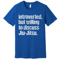 Introverted But Willing To Discuss Jiu JitsuJui Jitsu Lover Premium T-Shirt