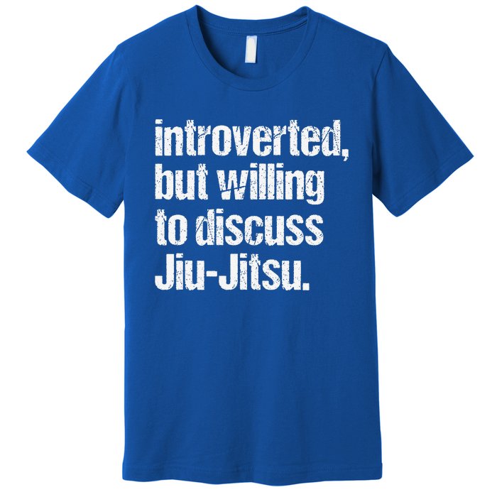 Introverted But Willing To Discuss Jiu JitsuJui Jitsu Lover Premium T-Shirt