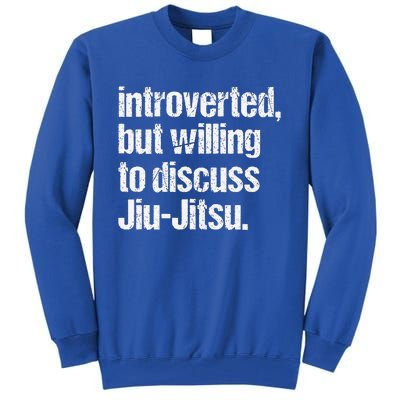 Introverted But Willing To Discuss Jiu JitsuJui Jitsu Lover Tall Sweatshirt