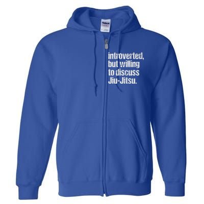 Introverted But Willing To Discuss Jiu JitsuJui Jitsu Lover Full Zip Hoodie