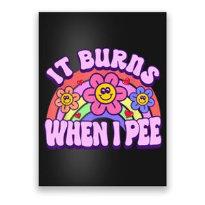 It Burns When I Pee Funny Sarcastic Ironic Inappropriate Poster