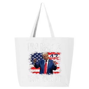 IM Back We Did It Trump Is The 47th Presidentelect 25L Jumbo Tote