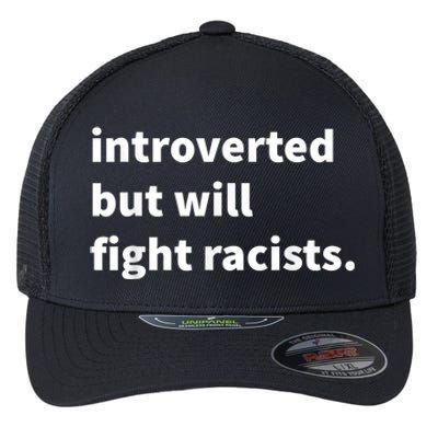 Introverted But Will Fight Racists Flexfit Unipanel Trucker Cap