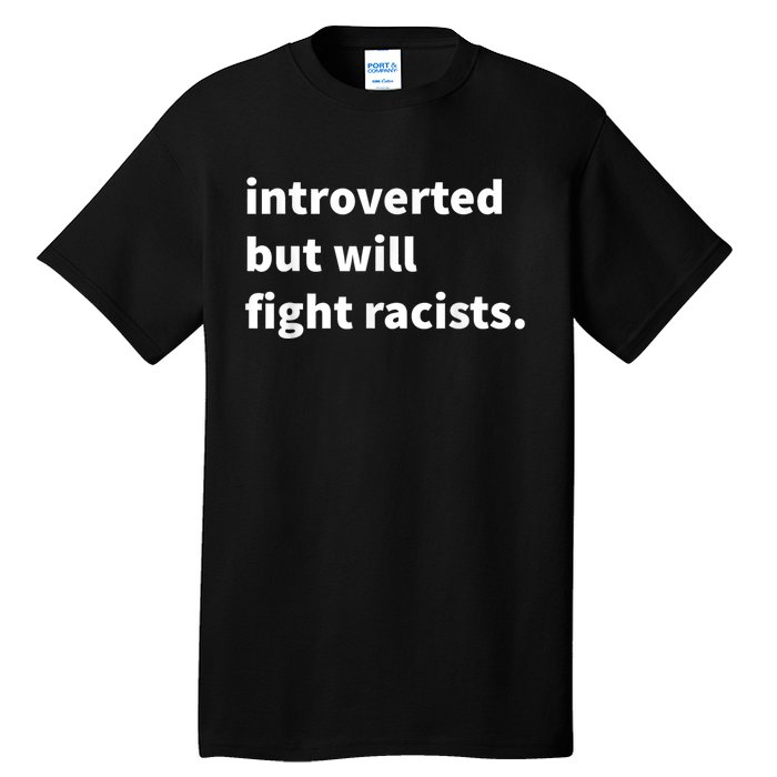 Introverted But Will Fight Racists Tall T-Shirt