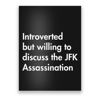 Introverted But Willing To Discuss The Jfk Assassination Poster