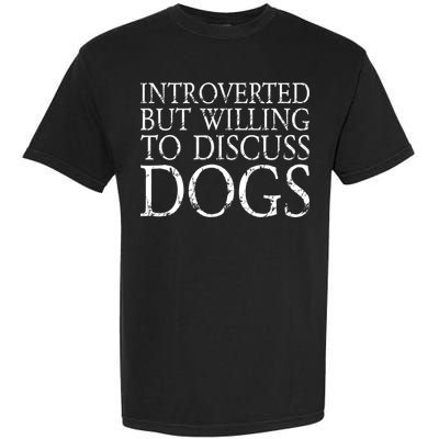 Introverted But Willing To Discuss Dogs Garment-Dyed Heavyweight T-Shirt