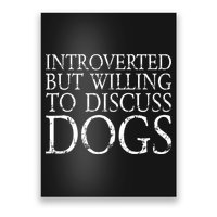 Introverted But Willing To Discuss Dogs Poster