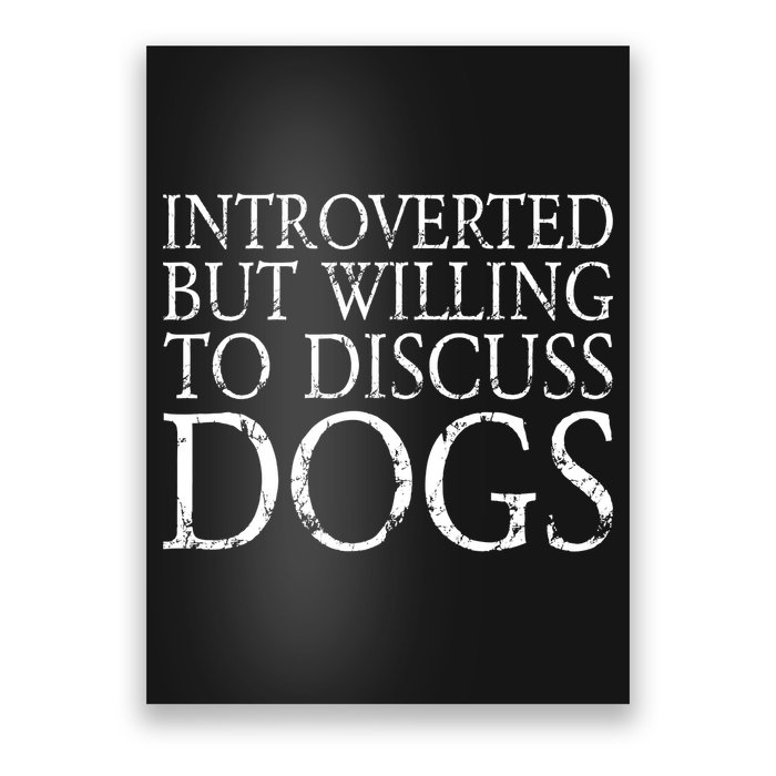 Introverted But Willing To Discuss Dogs Poster