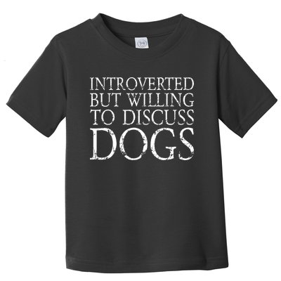 Introverted But Willing To Discuss Dogs Toddler T-Shirt