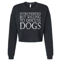 Introverted But Willing To Discuss Dogs Cropped Pullover Crew