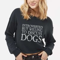 Introverted But Willing To Discuss Dogs Cropped Pullover Crew