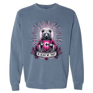 In Bear We Trust I Choose The Bear 2024 Garment-Dyed Sweatshirt