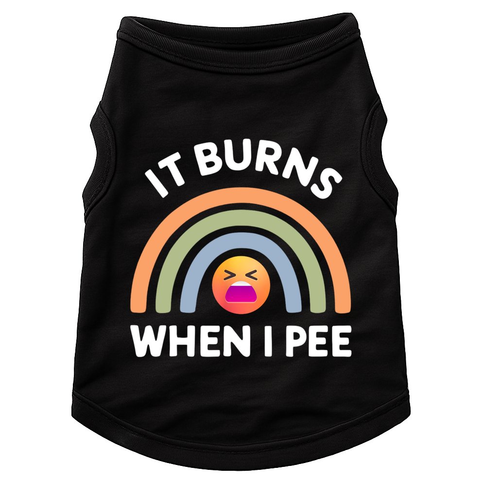 It Burns When I Pee Funny Sarcastic Doggie Tank