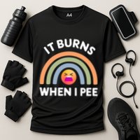 It Burns When I Pee Funny Sarcastic Performance Shirt