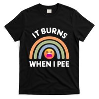 It Burns When I Pee Funny Sarcastic T-Shirt