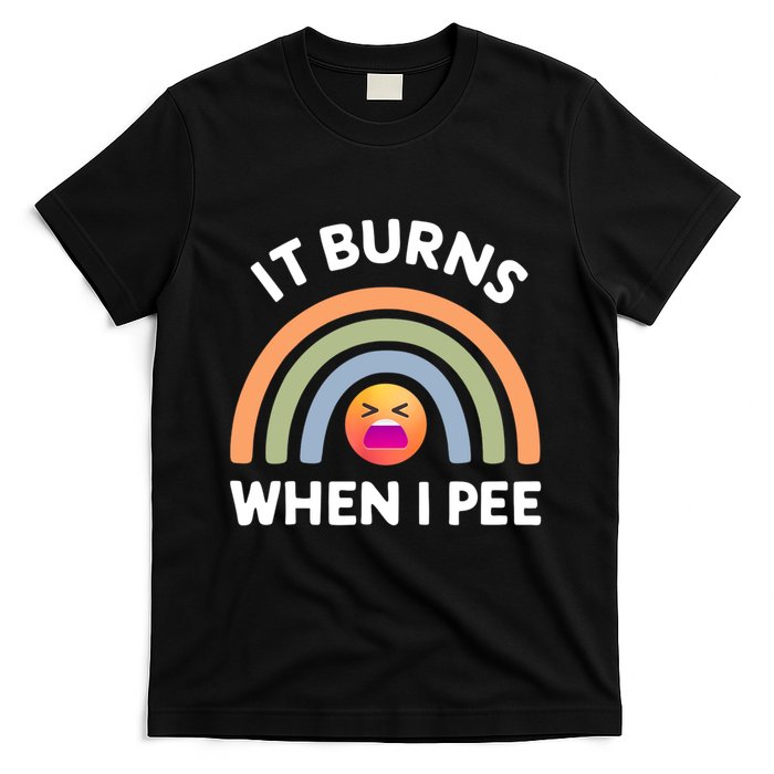 It Burns When I Pee Funny Sarcastic T-Shirt