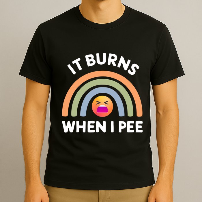 It Burns When I Pee Funny Sarcastic T-Shirt