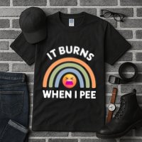 It Burns When I Pee Funny Sarcastic Tall T-Shirt