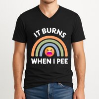 It Burns When I Pee Funny Sarcastic V-Neck T-Shirt