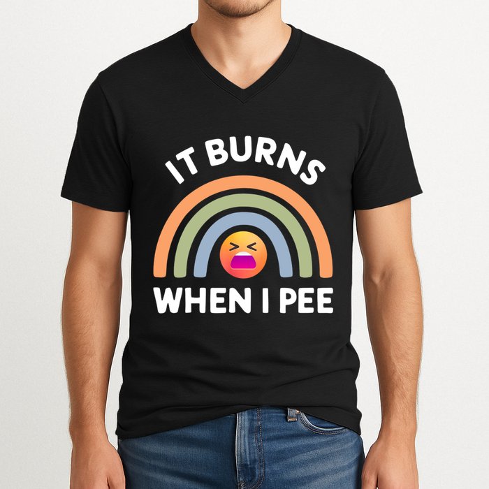 It Burns When I Pee Funny Sarcastic V-Neck T-Shirt
