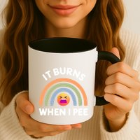 It Burns When I Pee Funny Sarcastic Mug