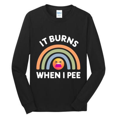 It Burns When I Pee Funny Sarcastic Tall Long Sleeve T-Shirt