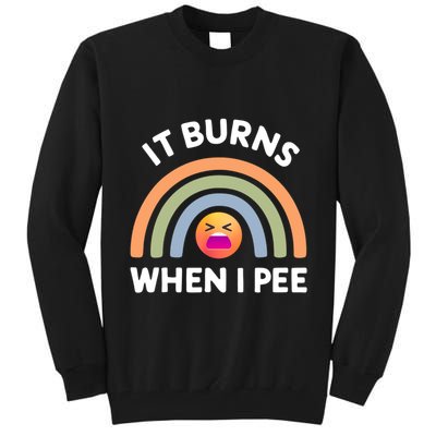 It Burns When I Pee Funny Sarcastic Tall Sweatshirt