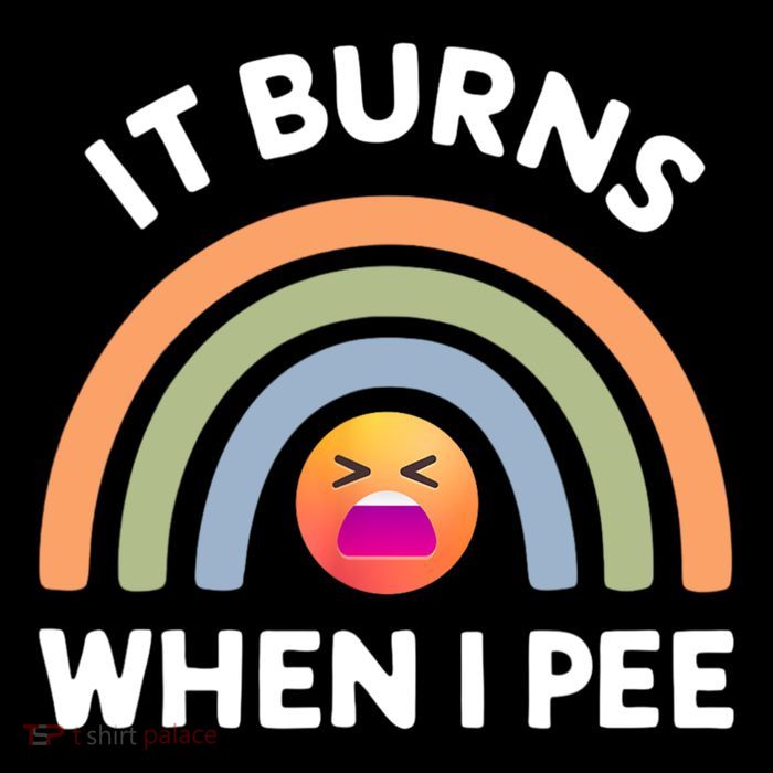 It Burns When I Pee Funny Sarcastic Tall Sweatshirt