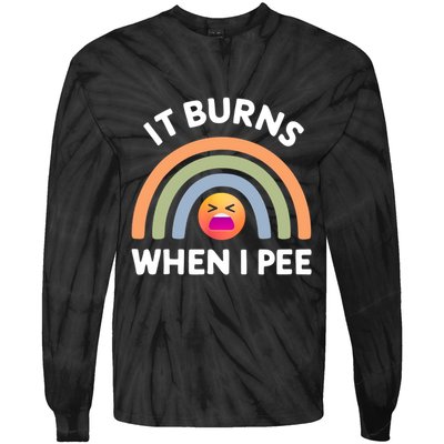 It Burns When I Pee Funny Sarcastic Tie-Dye Long Sleeve Shirt