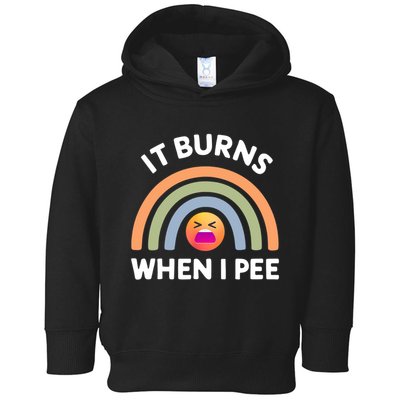 It Burns When I Pee Funny Sarcastic Toddler Hoodie