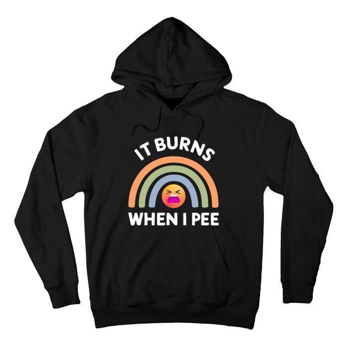 It Burns When I Pee Funny Sarcastic Tall Hoodie