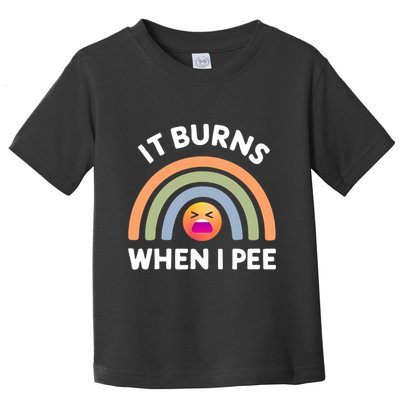 It Burns When I Pee Funny Sarcastic Toddler T-Shirt
