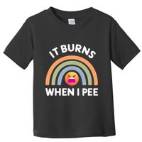 It Burns When I Pee Funny Sarcastic Toddler T-Shirt