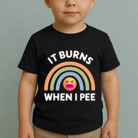 It Burns When I Pee Funny Sarcastic Toddler T-Shirt