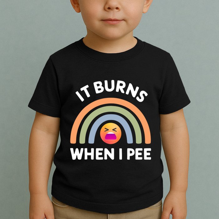 It Burns When I Pee Funny Sarcastic Toddler T-Shirt
