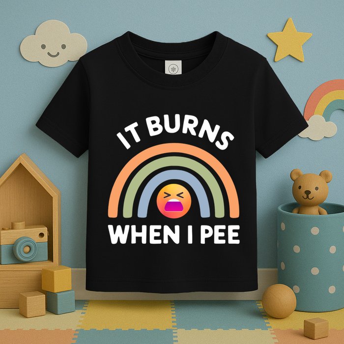 It Burns When I Pee Funny Sarcastic Toddler T-Shirt