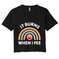 It Burns When I Pee Funny Sarcastic Crop Top