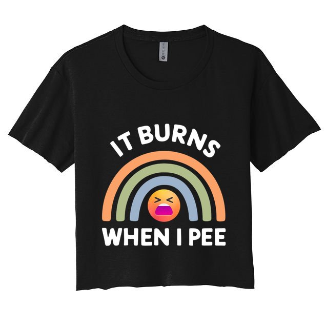 It Burns When I Pee Funny Sarcastic Crop Top