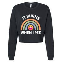 It Burns When I Pee Funny Sarcastic Cropped Pullover Crew