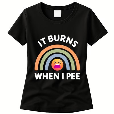 It Burns When I Pee Funny Sarcastic Womens T-Shirt