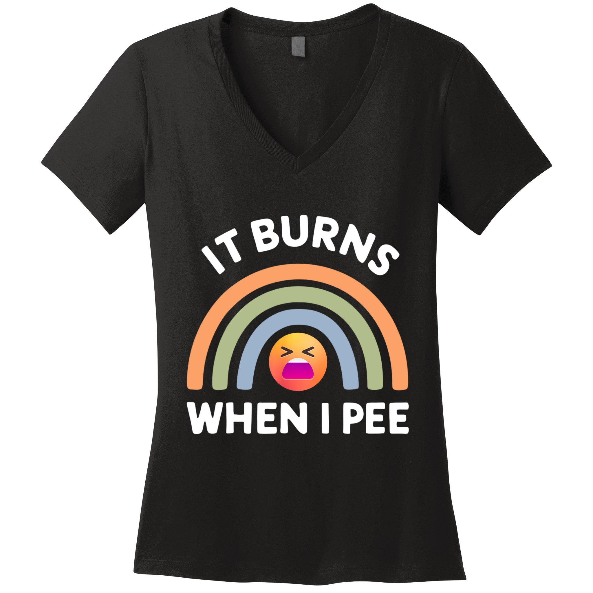 It Burns When I Pee Funny Sarcastic Women's V-Neck T-Shirt