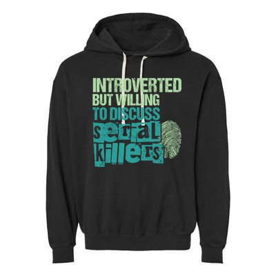 Introverted But Willing To Discuss Serial Killers True Crime Garment-Dyed Fleece Hoodie