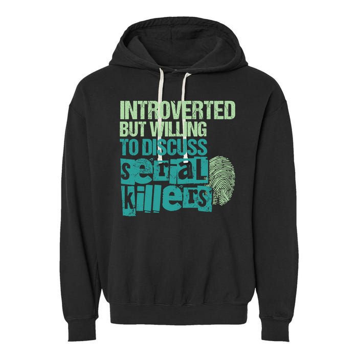 Introverted But Willing To Discuss Serial Killers True Crime Garment-Dyed Fleece Hoodie