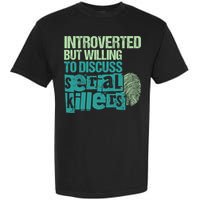 Introverted But Willing To Discuss Serial Killers True Crime Garment-Dyed Heavyweight T-Shirt