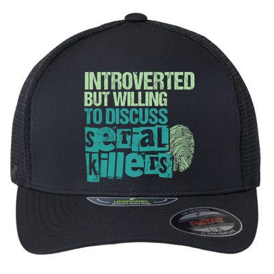 Introverted But Willing To Discuss Serial Killers True Crime Flexfit Unipanel Trucker Cap