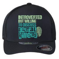 Introverted But Willing To Discuss Serial Killers True Crime Flexfit Unipanel Trucker Cap
