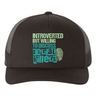 Introverted But Willing To Discuss Serial Killers True Crime Yupoong Adult 5-Panel Trucker Hat