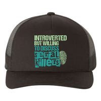 Introverted But Willing To Discuss Serial Killers True Crime Yupoong Adult 5-Panel Trucker Hat